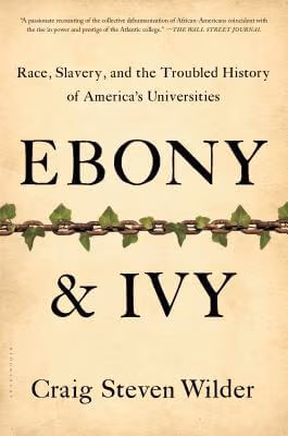 Cover: Ebony and Ivy: Race, Slavery, and the Troubled History of America’s Universities