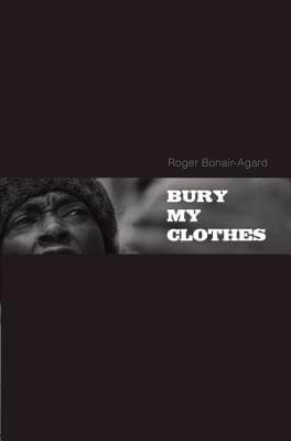 Book Cover Bury My Clothes by Roger Bonair-Agard