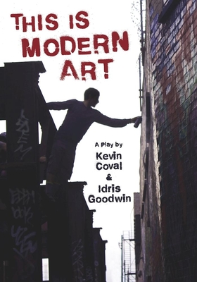 Book Cover This Is Modern Art: A Play by Idris Goodwin and Kevin Coval