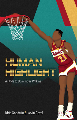 Book Cover Human Highlight: An Ode to Dominique Wilkins by Idris Goodwin and Kevin Coval