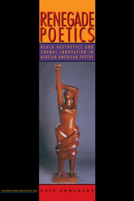 Book Cover Renegade Poetics: Black Aesthetics and Formal Innovation in African American Poetry by Evie Shockley