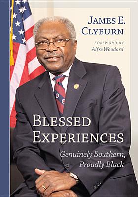 Book Cover Image of Blessed Experiences: Genuinely Southern, Proudly Black by James E. Clyburn