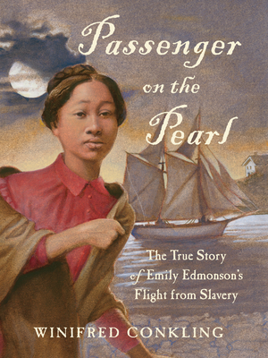 Book Cover Passenger on the Pearl: The True Story of Emily Edmonson’s Flight from Slavery by Winifred Conkling