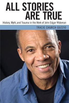 Click to go to detail page for All Stories Are True: History, Myth, and Trauma in the Work of John Edgar Wideman