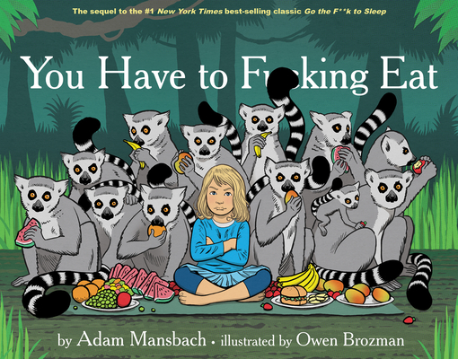 Book Cover Image of You Have to Fucking Eat (Go the Fuck to Sleep #2) by Adam Mansbach