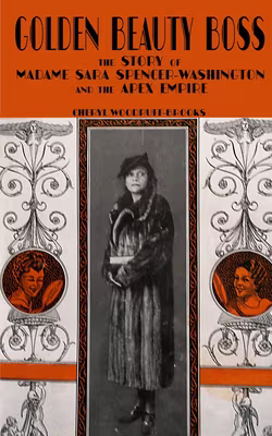 Cover: Golden Beauty Boss: The Story of Madame Sara Spencer Washington and the Apex Empire