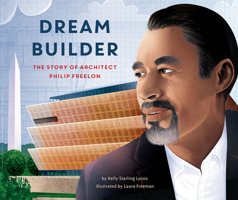 Book cover of Dream Builder: The Story of Architect Philip Freelon by Kelly Starling Lyons