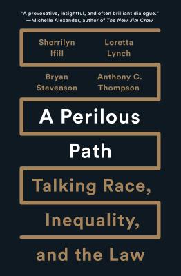 Click for more detail about A Perilous Path: Talking Race, Inequality, and the Law by Sherrilyn A. Ifill, Loretta Lynch, Bryan Stevenson, and Anthony C. Thompson