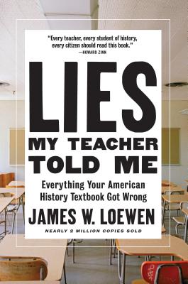 Book Cover Lies My Teacher Told Me: Everything Your American History Textbook Got Wrong by James W. Loewen