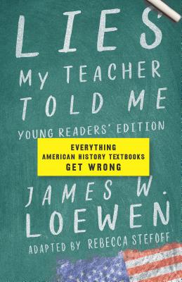 Book Cover Lies My Teacher Told Me: Everything American History Textbooks Get Wrong (Young Readers’) by James W. Loewen