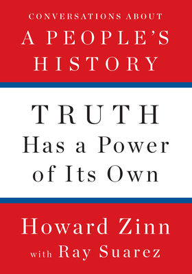 Book Cover Truth Has a Power of Its Own: Conversations about a People’s History by Howard Zinn