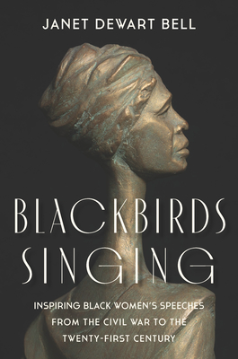 Book Cover Blackbirds Singing: Inspiring Black Women’s Speeches from the Civil War to the Twenty-First Century by Janet Dewart Bell