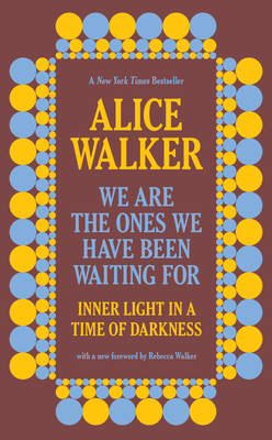book cover We Are the Ones We Have Been Waiting for: Inner Light in a Time of Darkness by Alice Walker