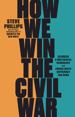 Cover: How We Win the Civil War: Securing a Multiracial Democracy and Ending White Supremacy for Good