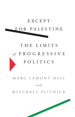 Click for more detail about Except for Palestine: The Limits of Progressive Politics by Marc Lamont Hill and Mitchell Plitnick