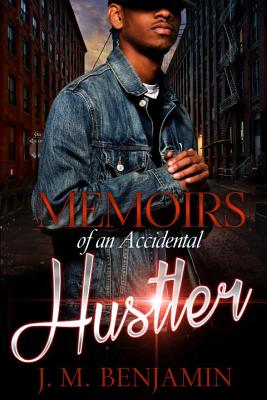 Book Cover Memoirs of an Accidental Hustler by J.M. Benjamin