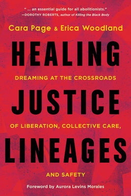 Book Cover Healing Justice Lineages: Dreaming at the Crossroads of Liberation, Collective Care, and Safety by Cara Page and Erica Woodland