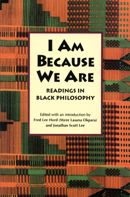 Book Cover I Am Because We Are: Readings in Africana Philosophy by Fred Lee Hord