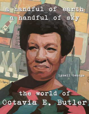 Book Cover A Handful of Earth, a Handful of Sky: The World of Octavia Butler by Lynell George