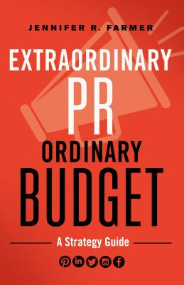 Book Cover Extraordinary Pr, Ordinary Budget: A Strategy Guide by Jennifer R. Farmer