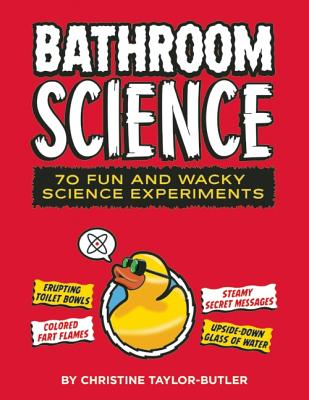 book cover Bathroom Science: 70 Fun and Wacky Science Experiments by Christine Taylor Butler