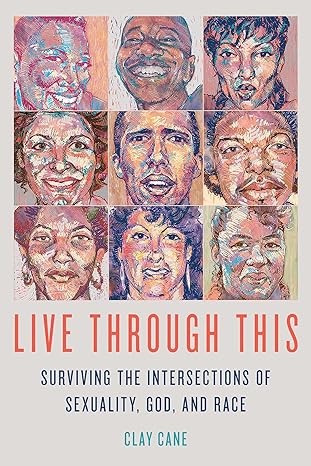 Book Cover Live Through This: Surviving the Intersections of Sexuality, God, and Race by Clay Cane