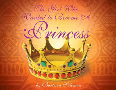 Click for more detail about The Girl Who Wanted to Become a Princess by Barbara Solomon