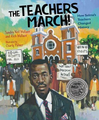 Click for more detail about The Teachers March!: How Selma’s Teachers Changed History by Sandra Neil Wallace and Rich Wallace