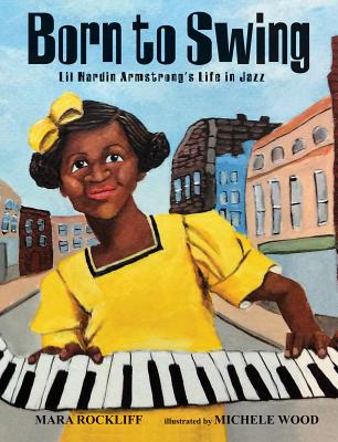 Book Cover Image of Born to Swing: Lil Hardin Armstrong’s Life in Jazz by Mara Rockliff