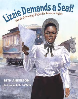 Cover: Lizzie Demands a Seat!: Elizabeth Jennings Fights for Streetcar Rights