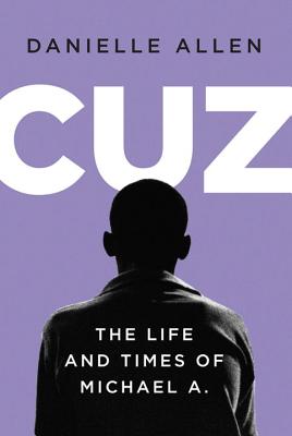 Click for more detail about Cuz: The Life and Times of Michael A. by Danielle Allen