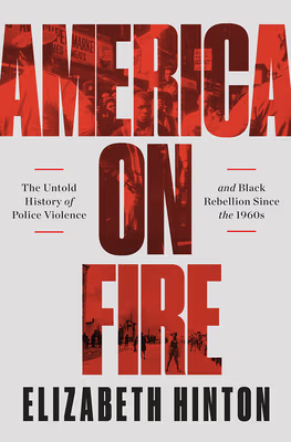 Cover: America on Fire: The Untold History of Police Violence and Black Rebellion Since the 1960s