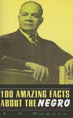 Book Cover Image of 100 Amazing Facts About the Negro with Complete Proof by J. A. Rogers