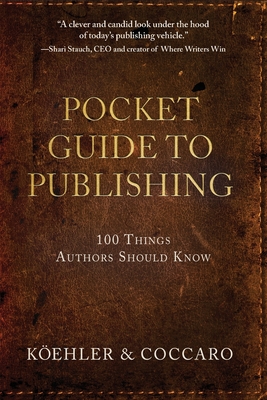Book Cover Pocket Guide to Publishing: 100 Things Authors Should Know by John Koehler and Joe Coccaro
