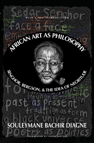 Book Cover African Art as Philosophy: Senghor, Bergson, and the Idea of Negritude by Souleymane Bachir Diagne and Chike Jeffers