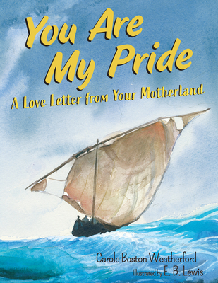 Book Cover Image of You Are My Pride: A Love Letter from Your Motherland by Carole Boston Weatherford