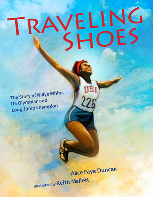 Click for more detail about Traveling Shoes: The Story of Willye White, Us Olympian and Long Jump Champion by Alice Faye Duncan