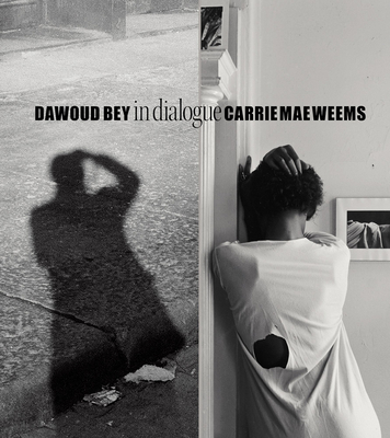Book Cover Image of Dawoud Bey & Carrie Mae Weems: In Dialogue by Dawoud Bey and Carrie Mae Weems