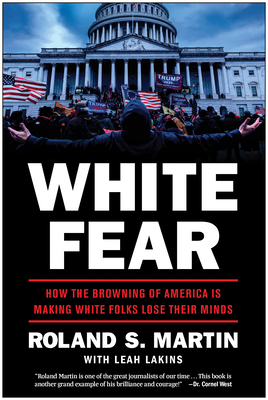 Book cover of White Fear: How the Browning of America Is Making White Folks Lose Their Minds by Roland S. Martin
