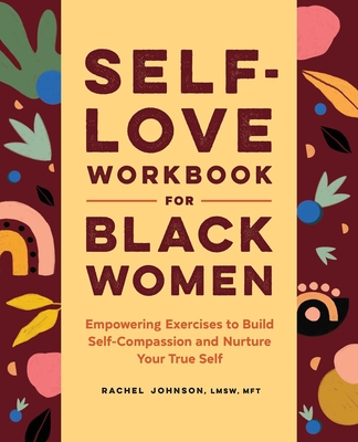 Book Cover Self-Love Workbook for Black Women: Empowering Exercises to Build Self-Compassion and Nurture Your True Self by Rachel Johnson