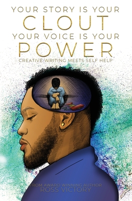 Book Cover Your Story Is Your Clout. Your Voice Is Your Power.: Creative Writing Meets Self Help by Ross Victory