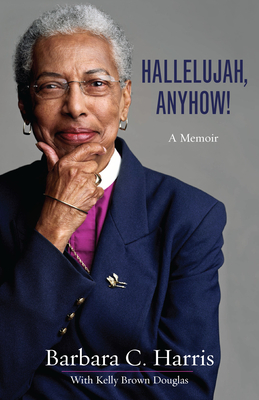 Book Cover Image of Hallelujah, Anyhow!: A Memoir by Barbara C. Harris with Kelly Brown Douglas