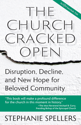 Book Cover The Church Cracked Open: Disruption, Decline, and New Hope for Beloved Community by Stephanie Spellers
