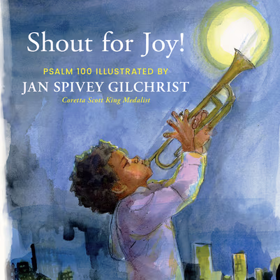 Cover: Shout for Joy!: Psalm 100 Illustrated by Jan Spivey Gilchrist