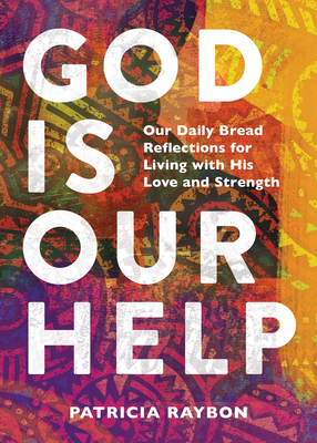 Click for more detail about God Is Our Help: Our Daily Bread Reflections for Living with His Love and Strength by Patricia Raybon