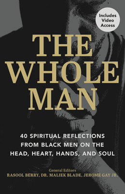 Book Cover The Whole Man: 40 Spiritual Reflections from Black Men on the Head, Heart, Hands, and Soul by Rasool Berry, Dr. Maliek Blade and Jermone Gay Jr.