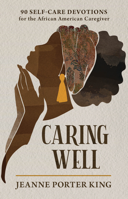 Book Cover Caring Well: 90 Self-Care Devotions for the African American Caregiver by Jeanne Porter King