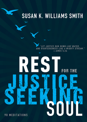 Book Cover Image of Rest for the Justice-Seeking Soul by Susan K. Williams Smith