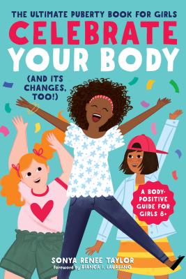 Book Cover Celebrate Your Body (and Its Changes, Too!): The Ultimate Puberty Book for Girls by Sonya Renee Taylor