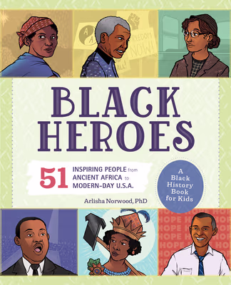 Cover: Black Heroes: A Black History Book for Kids: 51 Inspiring People from Ancient Africa to Modern-Day U.S.A. (Paperback)